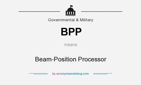 What does BPP mean? It stands for Beam-Position Processor