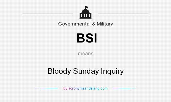 What does BSI mean? It stands for Bloody Sunday Inquiry