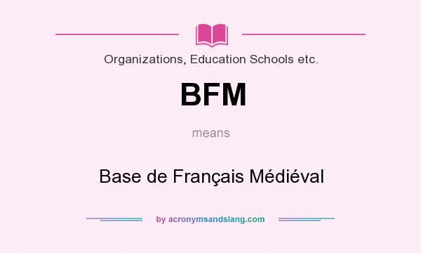 What does BFM mean? It stands for Base de Français Médiéval