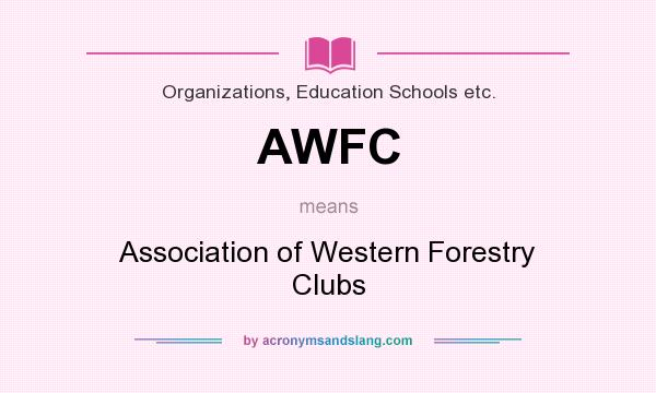 What does AWFC mean? It stands for Association of Western Forestry Clubs