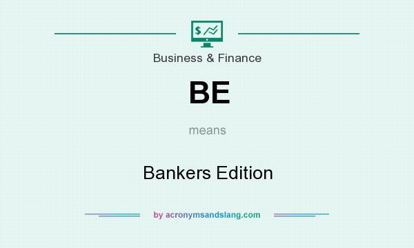 What does BE mean? It stands for Bankers Edition