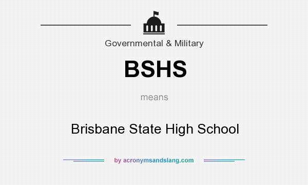 What does BSHS mean? It stands for Brisbane State High School
