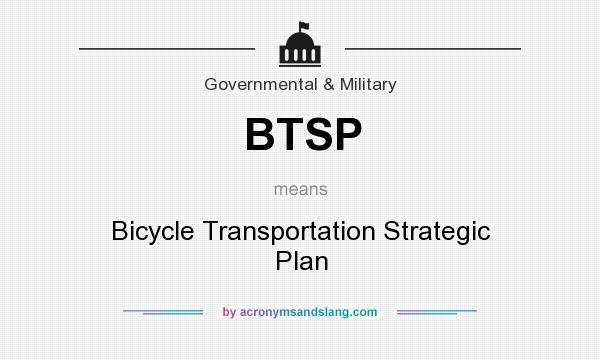 What does BTSP mean? It stands for Bicycle Transportation Strategic Plan