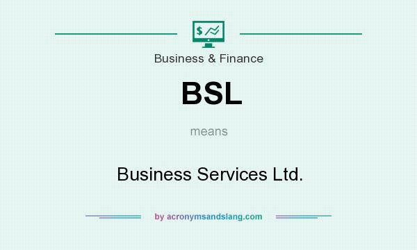 What does BSL mean? It stands for Business Services Ltd.