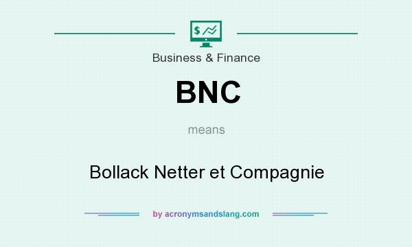 What does BNC mean? It stands for Bollack Netter et Compagnie