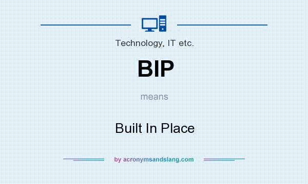 What does BIP mean? It stands for Built In Place