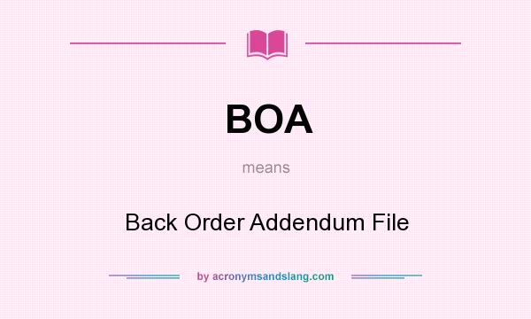 What does BOA mean? It stands for Back Order Addendum File