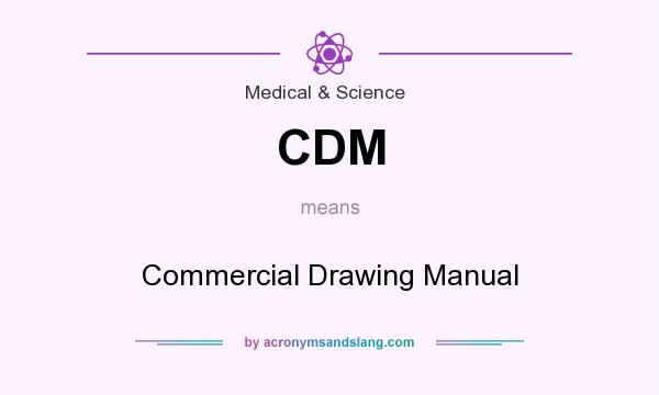 What does CDM mean? It stands for Commercial Drawing Manual