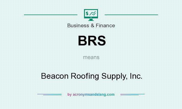 What does BRS mean? It stands for Beacon Roofing Supply, Inc.
