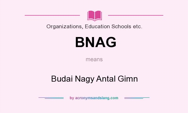 What does BNAG mean? It stands for Budai Nagy Antal Gimn