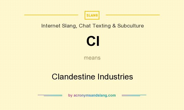 What does CI mean? It stands for Clandestine Industries