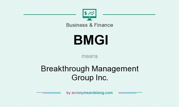What does BMGI mean? It stands for Breakthrough Management Group Inc.