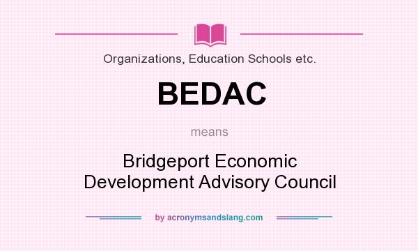 What does BEDAC mean? It stands for Bridgeport Economic Development Advisory Council