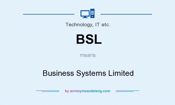 What does BSL mean? It stands for Business Systems Limited