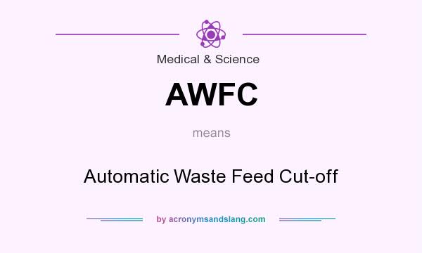 What does AWFC mean? It stands for Automatic Waste Feed Cut-off