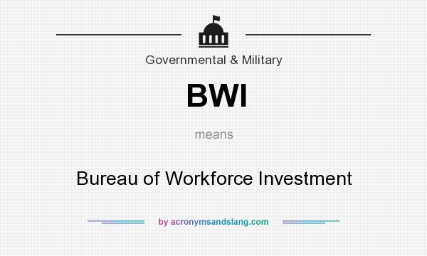 What does BWI mean? It stands for Bureau of Workforce Investment