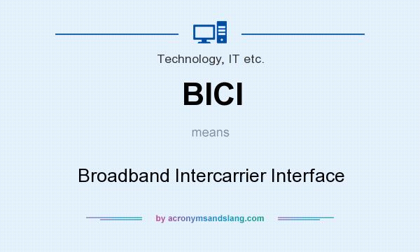 What does BICI mean? It stands for Broadband Intercarrier Interface