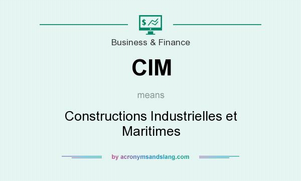 What does CIM mean? It stands for Constructions Industrielles et Maritimes