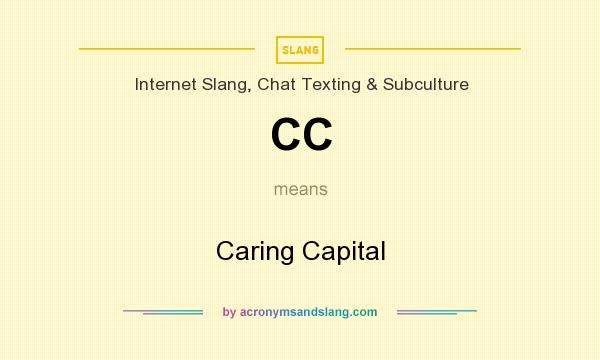 What does CC mean? It stands for Caring Capital