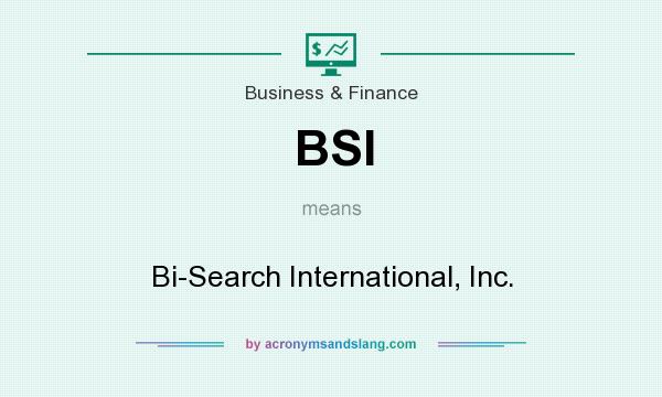 What does BSI mean? It stands for Bi-Search International, Inc.
