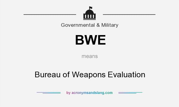 What does BWE mean? It stands for Bureau of Weapons Evaluation