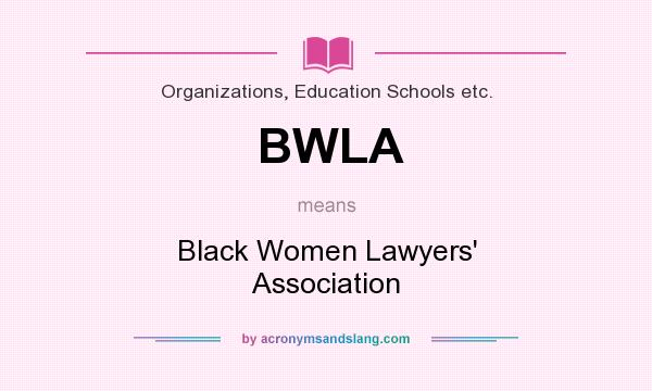 What does BWLA mean? It stands for Black Women Lawyers` Association