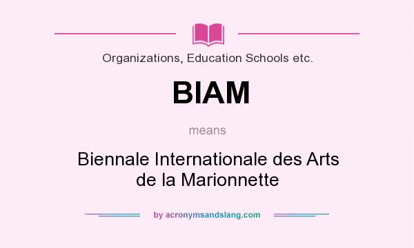 What does BIAM mean? It stands for Biennale Internationale des Arts de la Marionnette