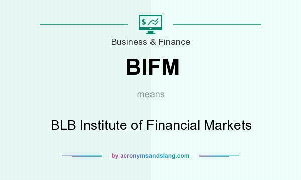 What does BIFM mean? It stands for BLB Institute of Financial Markets