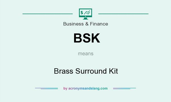 What does BSK mean? It stands for Brass Surround Kit