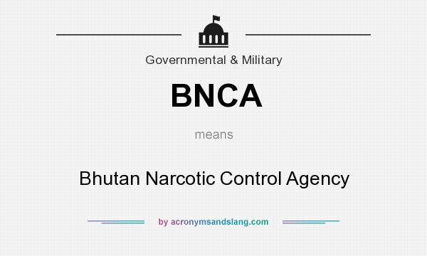 What does BNCA mean? It stands for Bhutan Narcotic Control Agency