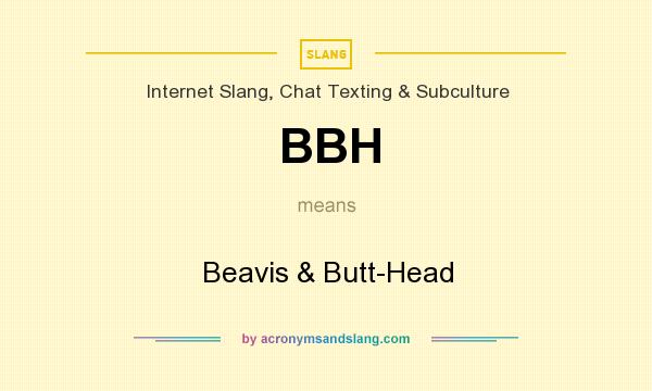 What does BBH mean? It stands for Beavis & Butt-Head