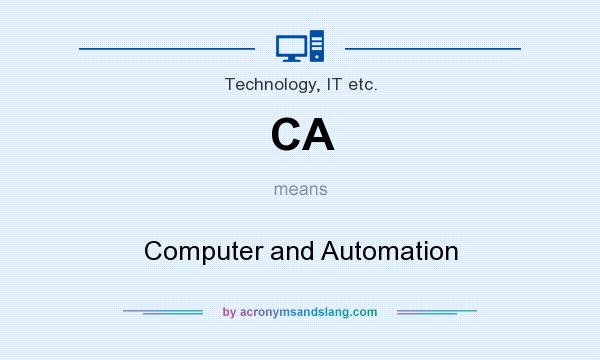 What does CA mean? It stands for Computer and Automation