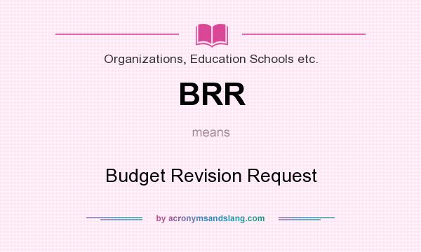 What does BRR mean? It stands for Budget Revision Request