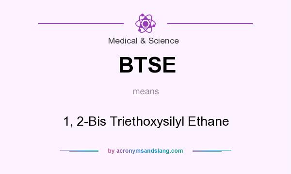 What does BTSE mean? It stands for 1, 2-Bis Triethoxysilyl Ethane