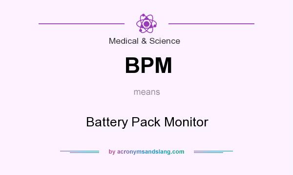 What does BPM mean? It stands for Battery Pack Monitor