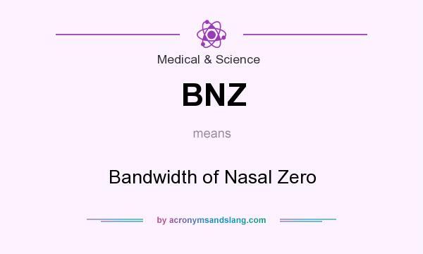 What does BNZ mean? It stands for Bandwidth of Nasal Zero