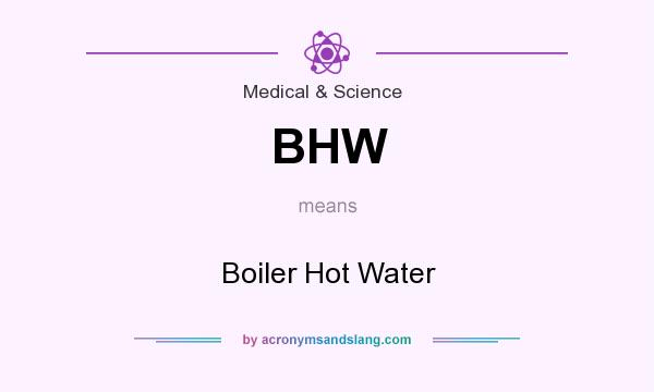 What does BHW mean? It stands for Boiler Hot Water