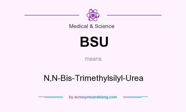 What does BSU mean? It stands for N,N-Bis-Trimethylsilyl-Urea