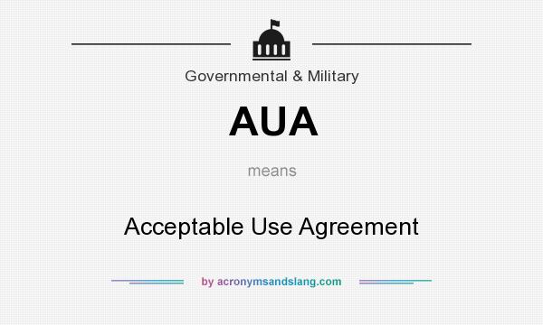 What does AUA mean? It stands for Acceptable Use Agreement