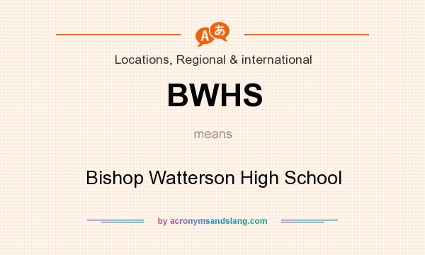 What does BWHS mean? It stands for Bishop Watterson High School