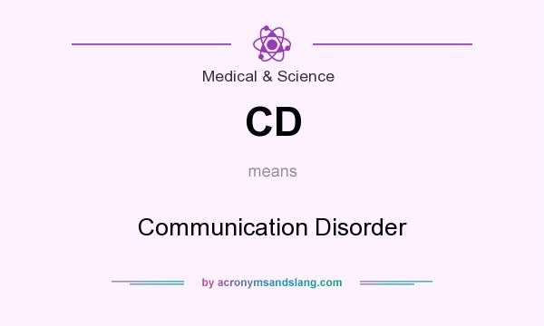What does CD mean? It stands for Communication Disorder