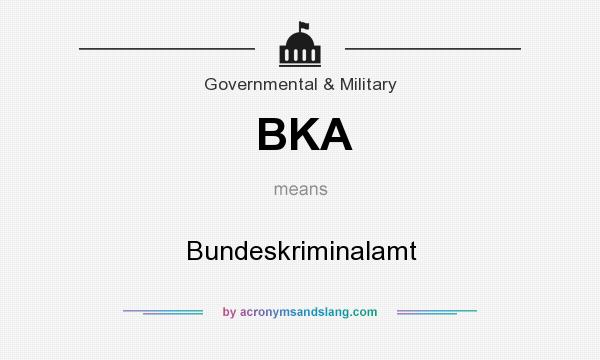 What does BKA mean? It stands for Bundeskriminalamt