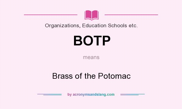 What does BOTP mean? It stands for Brass of the Potomac
