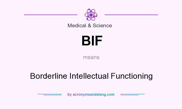 What does BIF mean? It stands for Borderline Intellectual Functioning