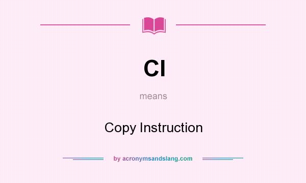 What does CI mean? It stands for Copy Instruction