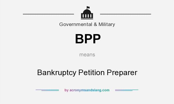 What does BPP mean? It stands for Bankruptcy Petition Preparer
