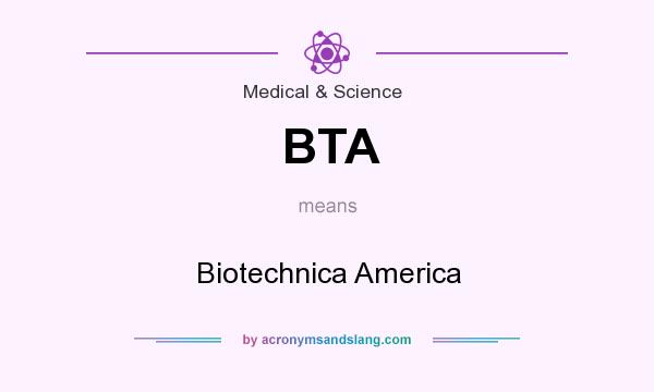 What does BTA mean? It stands for Biotechnica America