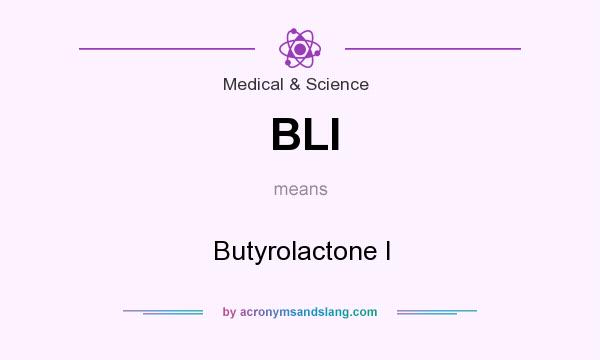 What does BLI mean? It stands for Butyrolactone I