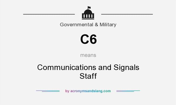 What does C6 mean? It stands for Communications and Signals Staff