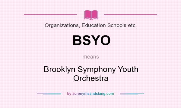What does BSYO mean? It stands for Brooklyn Symphony Youth Orchestra